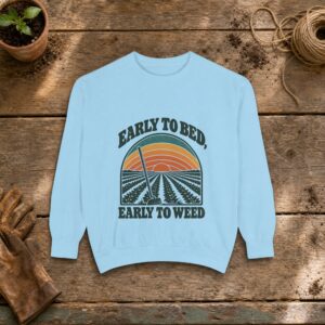 Early to Bed, Early to Weed Sweatshirt in Chambray, a crewneck sweatshirt on a potting bench